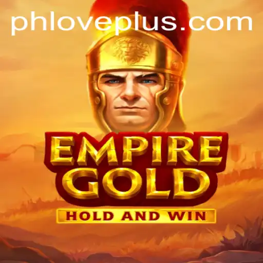 EmpireGold: A Revolutionary Strategy Game with the Heart of PHLOVE