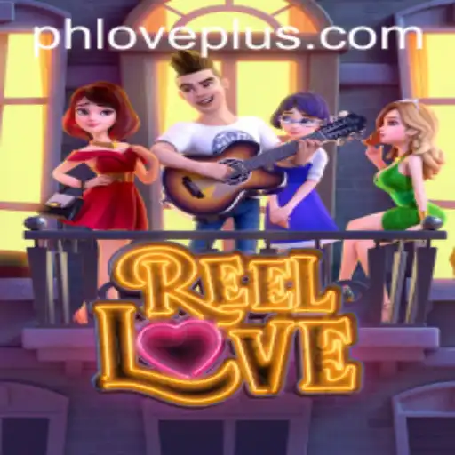 Exploring the Exciting World of ReelLove with PHLOVE